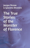 The True Stories of the Monster of Florence 1953546919 Book Cover