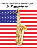 Musique Traditionnelle Am�ricaine Pour Le Saxophone: 10 Chansons Patriotiques Des �tats-Unis 1500753629 Book Cover