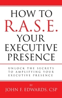 How To R.A.S.E. Your Executive Presence: Unlock the secrets to amplifying your executive presence. 1736766066 Book Cover