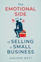 The Emotional Side of Selling a Small Business 1737836017 Book Cover
