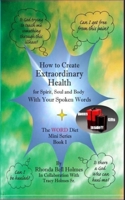 How to Create Extraordinary Health for Spirit, Soul and Body with Your Spoken Words: The Word Diet Mini Series Book 1 1519504667 Book Cover