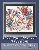 USA 250 Years Of Freedom: Counted Cross Stitch Pattern B0GXW4MG84 Book Cover