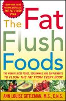 The Fat Flush Foods : The World's Best Foods, Seasonings, and Supplements to Flush the Fat From Every Body 0071440682 Book Cover