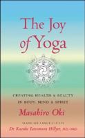 The Joy of Yoga: Creating Health & Beauty in Body, Mind & Spirit 0970497954 Book Cover