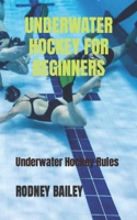 UNDERWATER HOCKEY FOR BEGINNERS: Underwater Hockey Rules B0BF2YP4GQ Book Cover