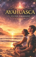 Ayahuasca o Chá Sagrado 1790214335 Book Cover