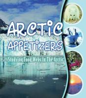 Arctic Appetizers: Studying Food Webs in the Arctic 1604723149 Book Cover