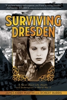 Surviving Dresden: A Novel about Life, Death, and Redemption in World War II 1642938610 Book Cover