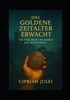 Das Goldene Zeitalter erwacht Die verlorene Wahrheit der Menschheit (German Edition) B0F7G4KCMQ Book Cover