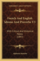 French And English Idioms And Proverbs V3: With Critical And Historical Notes 1104057107 Book Cover
