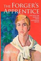 The Forger's Apprentice: Life with the World's Most Notorious Artist 1470193086 Book Cover