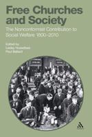 Free Churches and Society: The Nonconformist Contribution to Social Welfare 1800-2010 1441109110 Book Cover