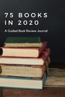 75 Books in 2020: A Guided Book Review Journal (Bibliophile Journals) 1660715105 Book Cover