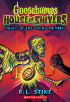 Night of the Living Mummy (House of Shivers #3) (Goosebumps House of Shivers) 1339015013 Book Cover