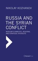 Russia and the Syrian Conflict: Moscow's Domestic, Regional and Strategic Interests 3940924725 Book Cover