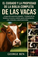 EL CUIDADO Y LA PROPIEDAD DE LA BIBLIA COMPLETA DE LAS VACAS: La guía de vacas de traspatio - Cuidado de los lácteos y la carne, ordeño, parto, ... vivienda y salud esenciales (Spanish Edition) B0FL15TC6N Book Cover