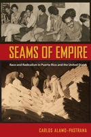 Seams of Empire: Race and Radicalism in Puerto Rico and the United States 0813064252 Book Cover