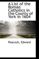 A List of the Roman Catholics in the County of York in 1604 1246473429 Book Cover