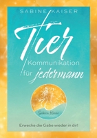 Tierkommunikation für jedermann: Erwecke die Gabe wieder in dir! (German Edition) 3769326091 Book Cover