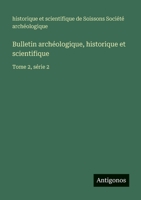 Bulletin archéologique, historique et scientifique: Tome 2, série 2 3563769214 Book Cover