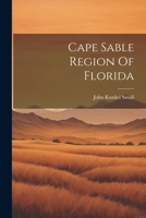 Cape Sable Region Of Florida 1021882178 Book Cover