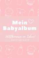 Willkommen Im Leben Mein Babyalbum Babytagebuch: A5 52 Wochen Kalender als Geschenk zur Geburt f�r M�dchen - Geschenkidee f�r werdene M�tter zur Schwangerschaft - Baby-Tagebuch - Babyalbum - Babys ers 1078441073 Book Cover