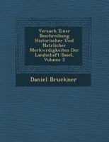 Versuch Einer Beschreibung Historischer Und Nat Rlicher Merkw Rdigkeiten Der Landschaft Basel, Volume 5 1249947936 Book Cover