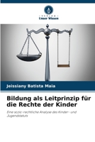 Bildung als Leitprinzip für die Rechte der Kinder: Eine sozio-rechtliche Analyse des Kinder- und Jugendstatuts 6206294269 Book Cover