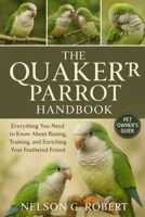 The Quaker Parrot Handbook: Everything You Need to Know About Raising, Training, and Enriching Your Feathered Friend B0FTTWWRWB Book Cover