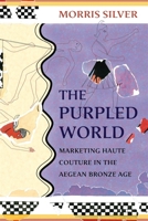The Purpled World: Marketing Haute Couture in the Aegean Bronze Age 0674272560 Book Cover