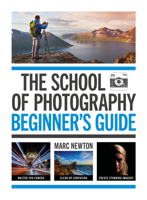 The School of Photography: Beginner's Guide: Master Your Camera, Clear Up Confusion, Create Stunning Images 1781579083 Book Cover