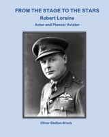 From the Stage to the Stars: Robert Loraine Actor and Pioneer Aviator 1915335450 Book Cover