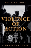 Violence Of Action: A Mercenary Tale B0DTYZ91S7 Book Cover