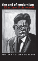 The End of Modernism: Elias Canetti's Auto-Da-Fe (University of North Carolina Studies in Germanic Languages and Literature, No 124)