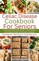 Celiac Disease Cookbook for Seniors: Nutritious and Tasty Gluten-Free Recipes to Enhance Older individuals Lifestyle B0CPJ16K9V Book Cover
