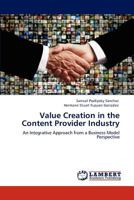 Value Creation in the Content Provider Industry: An Integrative Approach from a Business Model Perspective 3848440172 Book Cover