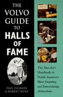 The Volvo Guide to Halls of Fame: The Traveler's Handbook of North America's Most Inspiring and Entertaining Attractions 1879326264 Book Cover