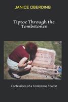 Tiptoe Through the Tombstones: Confessions of a Tombstone Tourist 1794434291 Book Cover