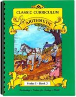 Classic Curriculum Arithmetic Workbook Series 1 - Book 3 0880622342 Book Cover