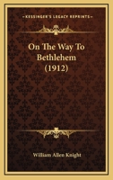 On the Way to Bethlehem: By William Allen Knight 1437096182 Book Cover