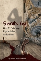 Spiral's End : Gen X, Sobriety, Psychedelics, & the Dead 098459552X Book Cover