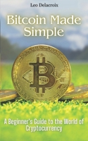 Bitcoin Made Simple: A Beginner’s Guide to the World of Cryptocurrency B0DTB2JMG7 Book Cover