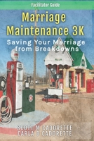 Marriage Maintenance 3K - Facilitator Guide: Saving Your Marriage from Breakdowns B0BZK118GV Book Cover