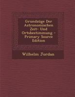Grundzuge Der Astronomischen Zeit- Und Ortsbestimmung 1017661049 Book Cover