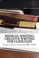 Medical Writing: Creative Writing for Clinicians 1530009626 Book Cover