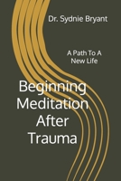 Beginning Meditation After Trauma: A Path To A New Life B0BLR565Y1 Book Cover