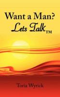 Want a Man? Lets Talk 1425993516 Book Cover