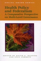Health Policy and Federalism: A Comparative Perspective on Multi-Level Governance (Social Union Series) 1553390008 Book Cover