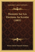 Memoire Sur Les Elections Au Scrutin (1803) 1166706176 Book Cover