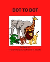 Dot to Dot- For Ages 3-5 Fun animal pictures from 10 to 25 dots: For Ages 3-5 Fun animal pictures from 10 to 25 dots B08848BB88 Book Cover